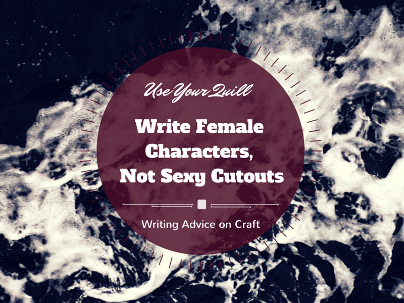 Write Female Characters, Not Sexy Cutouts