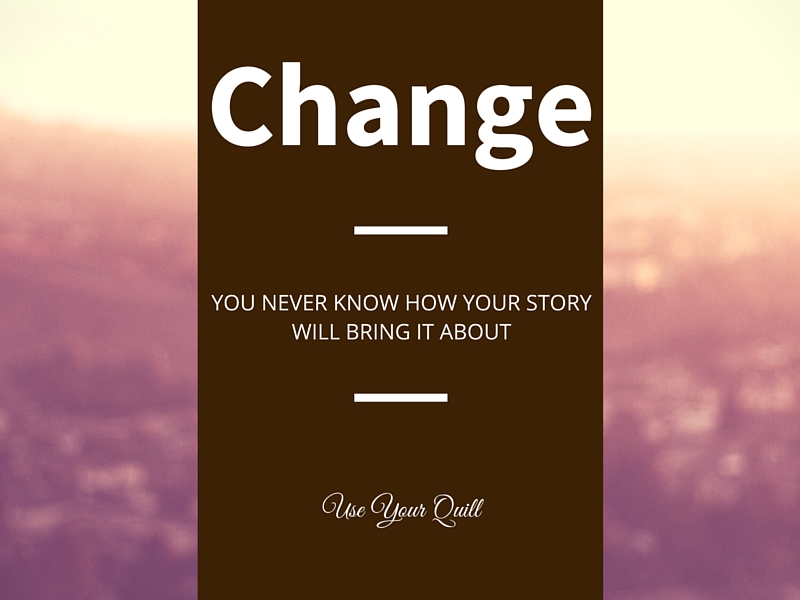 You Never Know How Your Story Will Bring About Change