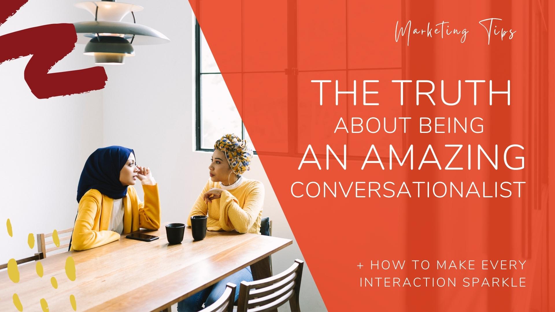 The Truth About Being an Amazing Conversationalist and How to Make Every Interaction Sparkle
