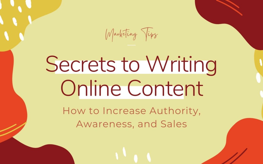 Secrets to Writing Online Content: How to Increase Authority, Awareness, and Sales